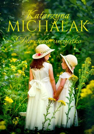 Dla Ciebie wszystko Katarzyna Michalak - okladka książki