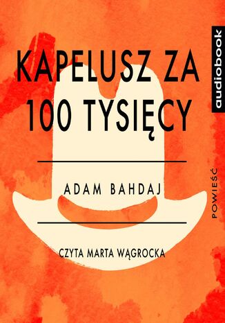 Kapelusz za 100 tysięcy Adam Bahdaj - okladka książki