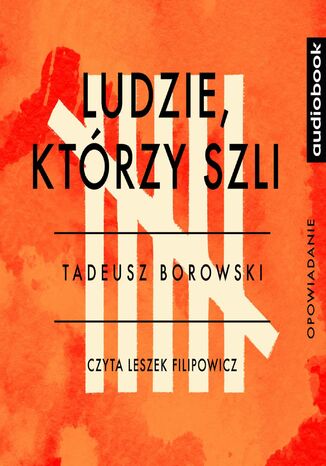 Ludzie, którzy szli Tadeusz Borowski - okladka książki