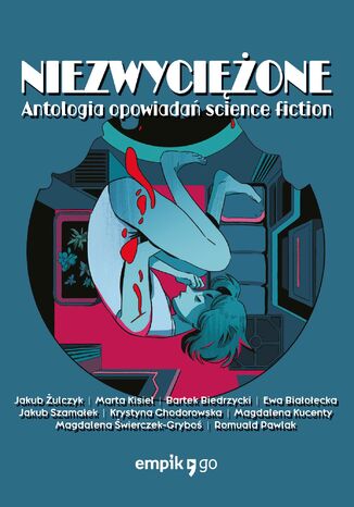 Niezwyciężone. Antologia opowiadań science fiction Jakub Żulczyk, Marta Kisiel, Bartek Biedrzycki - okladka książki