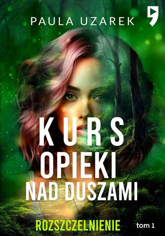 Kurs opieki nad duszami. Rozszczelnienie. Tom 1 Paula Uzarek - okladka książki