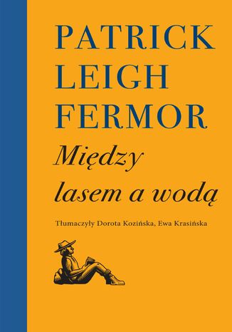 Między lasem a wodą Patrick Leigh Fermor - okladka książki