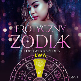 Erotyczny zodiak: 10 opowiadań dla Lwa (#10) B. J. Hermansson, Elena Lund, Alicia Luz, SheWolf, Annah Viki M., M. Martinez & K. Krakowiak, B. A. Feder, Alessandra Red - audiobook MP3