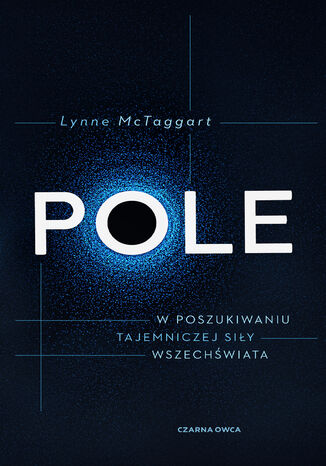 Pole. W poszukiwaniu tajemniczej siły wszechświata Lynne McTaggart - okladka książki