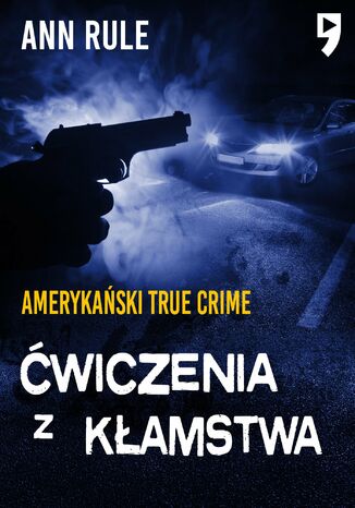 Ćwiczenia z kłamstwa. Amerykański True Crime Ann Rule - okladka książki