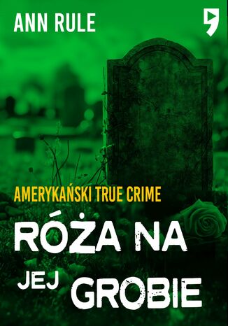 Róża na jej grobie. Amerykański True Crime Ann Rule - okladka książki