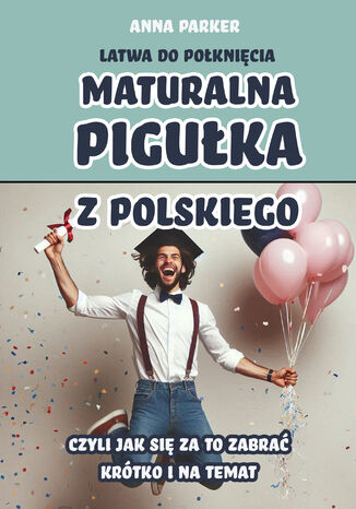 Maturalna pigułka z polskiego Anna Parker - okladka książki