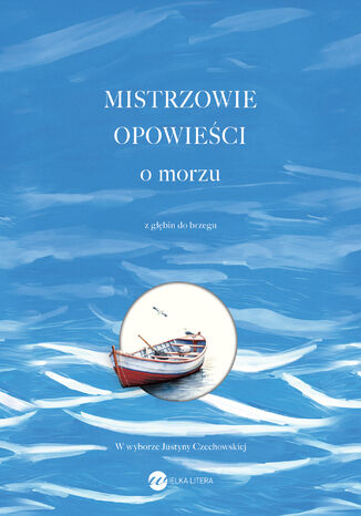 Mistrzowie opowieści. O morzu. Z głębin do brzegu Konstandinos Kawafis, John Updike, Adania Shibli, Tove Jansson, Chen Chuncheng, Clarice Lispector, Yanick Lahens, Hans Christian Andersen, Luigi Malerba, Merc Rodoreda, Ursula KLeGuin, Peter Mickwitz, Andrus Kivirähk, Rimantas Černiauskas, Judith Schalansky, Sharon Millar, Thórdís Helgadóttir, William Somerset Maugham, Maria Elizabeth Rothmann, Italo Calvino, Najruz Karmut, Lucia Berlin, Edo Popović, Mychajło Kociubynski, Wolfgang Bauer, Deborah Vogel, Alhierd Bacharewicz, Tomas Tranströmer - okladka książki