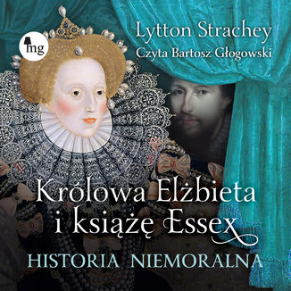 Królowa Elżbieta I książę Essex. Historia niemoralna Lytton Strachey - okladka książki