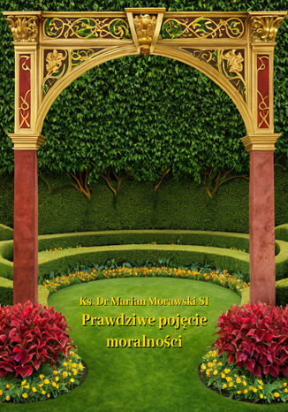 Prawdziwe pojęcie moralności Ks. dr Marian Morawski SJ - okladka książki