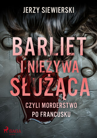 Barliet i nieżywa służąca, czyli morderstwo po francusku Jerzy Siewierski - okladka książki