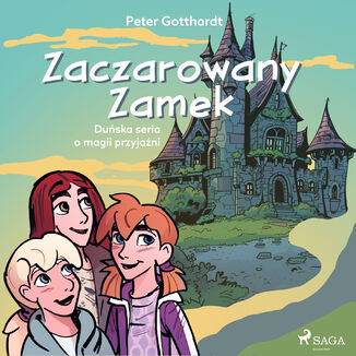 Zaczarowany Zamek: Duńska seria o magii przyjaźni Peter Gotthardt - okladka książki