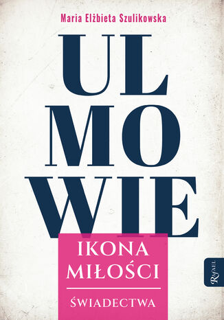 Ulmowie. Ikona miłości Maria Elżbieta Szulikowska - okladka książki