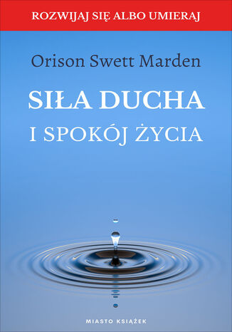 Siła ducha i spokój życia Orison Swett Marden - okladka książki