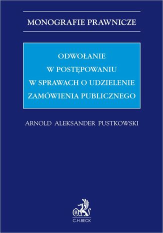 Odwołanie w postępowaniu w sprawach o udzielenie zamówienia publicznego Arnold Aleksander Pustkowski - okladka książki