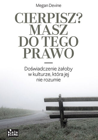 Cierpisz? Masz do tego prawo! Megan Devine - okladka książki