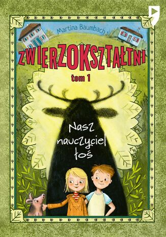 Nasz nauczyciel łoś. Zwierzokształtni. Tom 1 Martina Baumbach - okladka książki