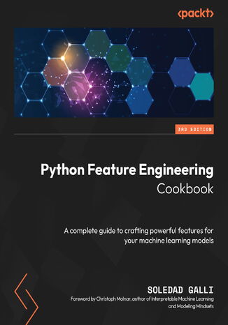 Python Feature Engineering Cookbook. A complete guide to crafting powerful features for your machine learning models - Third Edition Soledad Galli, Christoph Molnar - okladka książki