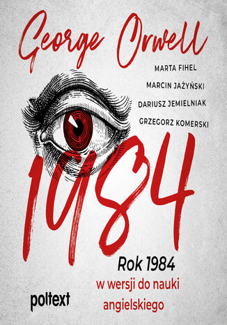 1984. Rok 1984 w wersji do nauki angielskiego George Orwell, Marta Fihel, Marcin Jażyński, Dariusz Jemielniak, Grzegorz Komerski - audiobook MP3