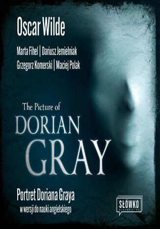 The Picture of Dorian Gray. Portret Doriana Graya w wersji do nauki angielskiego Oscar Wilde, Marta Fihel, Grzegorz Komerski, Dariusz Jemielniak, Maciej Polak - okladka książki