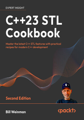 C++23 STL Cookbook. Master the latest C++ STL features with practical recipes for modern C++ development - Second Edition Bill Weinman - okladka książki