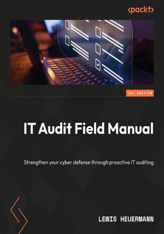 IT Audit Field Manual. Strengthen your cyber defense through proactive IT auditing Lewis Heuermann - okladka książki