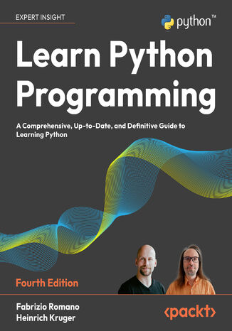 Learn Python Programming. A Comprehensive, Up-to-Date, and Definitive Guide to Learning Python - Fourth Edition Fabrizio Romano, Heinrich Kruger - okladka książki