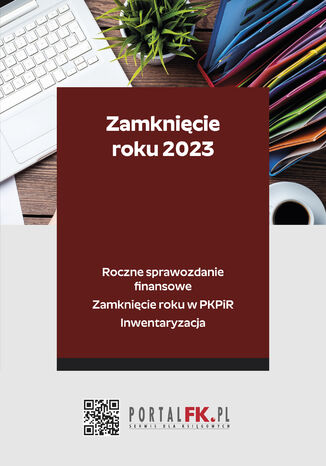 Zamknięcie roku 2023 - Roczne sprawozdanie finansowe. Zamknięcie roku w PKPiR. Inwentaryzacja Katarzyna Trzpioła - okladka książki