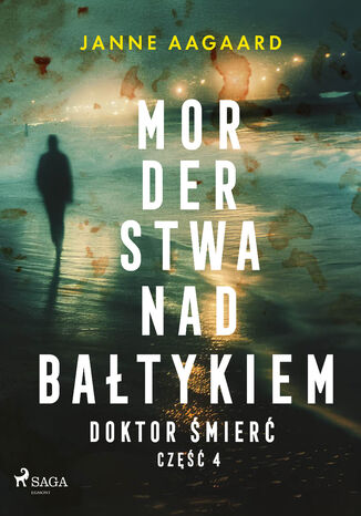 Morderstwa nad Bałtykiem. Część 4. Doktor Śmierć (#4) Janne Aagaard - okladka książki