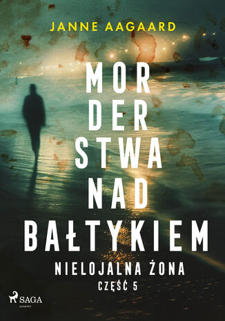 Morderstwa nad Bałtykiem. Część 5. Nielojalna żona (#5) Janne Aagaard - okladka książki