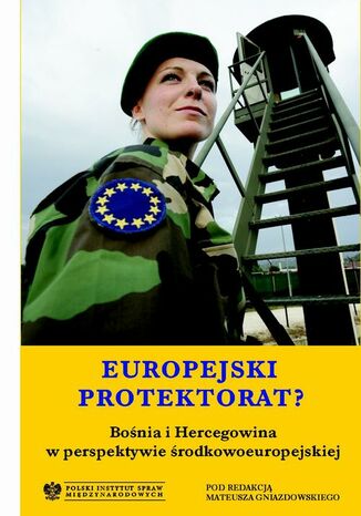 Europejski protektorat? Bośnia i Hercegowina w perspektywie środkowoeuropejskiej Mateusz Gniazdowski - okladka książki