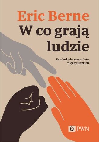 W co grają ludzie. Psychologia stosunków międzyludzkich Eric Berne - okladka książki