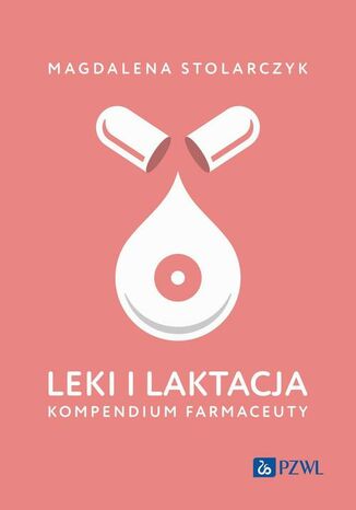 Leki i laktacja. Kompendium farmaceuty Magdalena Stolarczyk - okladka książki