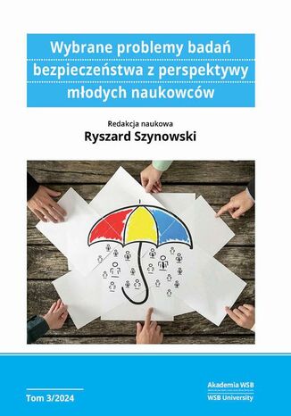 Wybrane problemy badań bezpieczeństwa z perspektywy młodych naukowców t. III Karolina Zub-Lewińska, Edyta Zbyrowska, Janusz Sowa, Piotr Anklewicz, Marcin Winiarski, Marcin Kazior, Konrad Grybel, Damian Walczyk, Iwona Paszyńska-Wesołowska, Dominik Patron - okladka książki