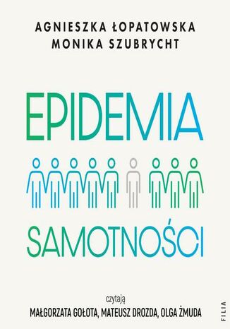 Epidemia samotności. Jak budować trwałe więzi we współczesnym świecie Monika Szubrycht, Agnieszka Łopatowska - okladka książki