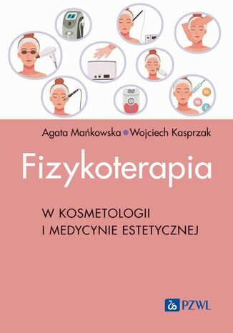 Fizykoterapia w kosmetologii i medycynie estetycznej Wojciech Kasprzak, Agata Mańkowska - okladka książki