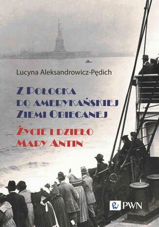 Z Połocka do amerykańskiej Ziemi Obiecanej Lucyna Aleksandrowicz-Pędich - okladka książki