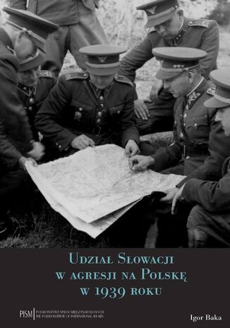 Udział Słowacji w agresji na Polskę w 1939 roku Igor Baka - okladka książki