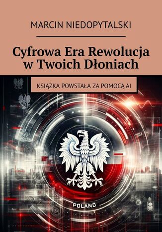 Cyfrowa Era Rewolucja w Twoich Dłoniach Marcin Niedopytalski - okladka książki