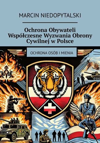 Ochrona Obywateli. Współczesne Wyzwania Obrony Cywilnej w Polsce Marcin Niedopytalski - okladka książki