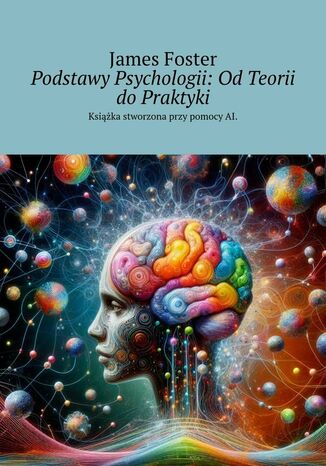 Podstawy Psychologii: Od Teorii do Praktyki James Foster - okladka książki