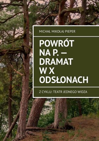 Powrót na P. -- Dramat w X odsłonach Michał Pieper - okladka książki