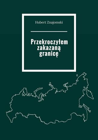 Przekroczyłem zakazaną granicę Hubert Znajomski - okladka książki