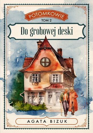 Potomkowie. Tom 2. Do grobowej deski Agata Bizuk - okladka książki