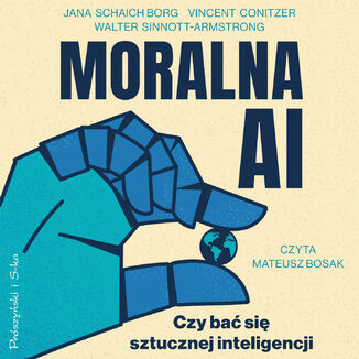 Moralna AI. Czy bać się sztucznej inteligencji Jana Schaich Borg, Walter Sinnott-Armstrong, Vincent Conitzer - audiobook MP3