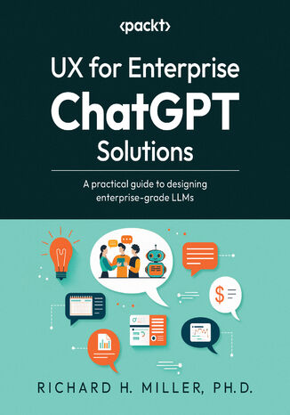 UX for Enterprise ChatGPT Solutions. A practical guide to designing enterprise-grade LLMs Richard H. Miller, Jeff Johnson - okladka książki