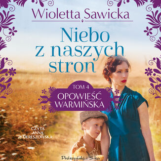 Niebo z naszych stron. Opowieść warmińska. Tom 4 Wioletta Sawicka - audiobook MP3