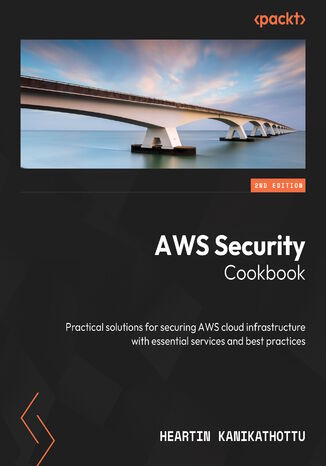 AWS Security Cookbook. Practical solutions for securing AWS cloud infrastructure with essential services and best practices - Second Edition Heartin Kanikathottu - okladka książki