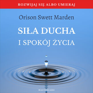 Siła ducha i spokój życia Orison Swett Marden - audiobook MP3