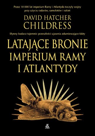 Latające bronie imperium Ramy i Atlantydy David Hatcher Childress - okladka książki